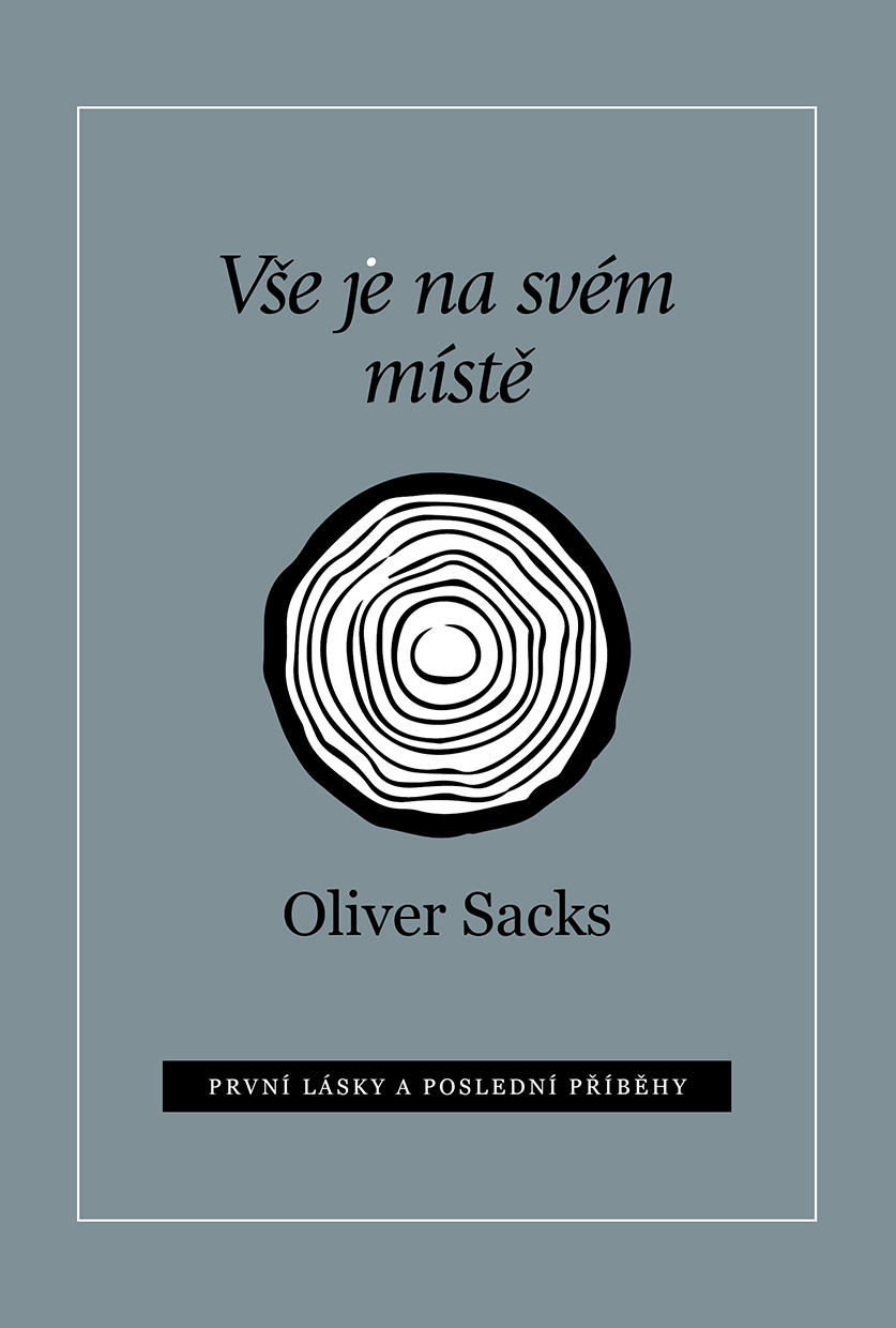 Oliver Sacks: Vše je na svém místě. První lásky a poslední příběhy