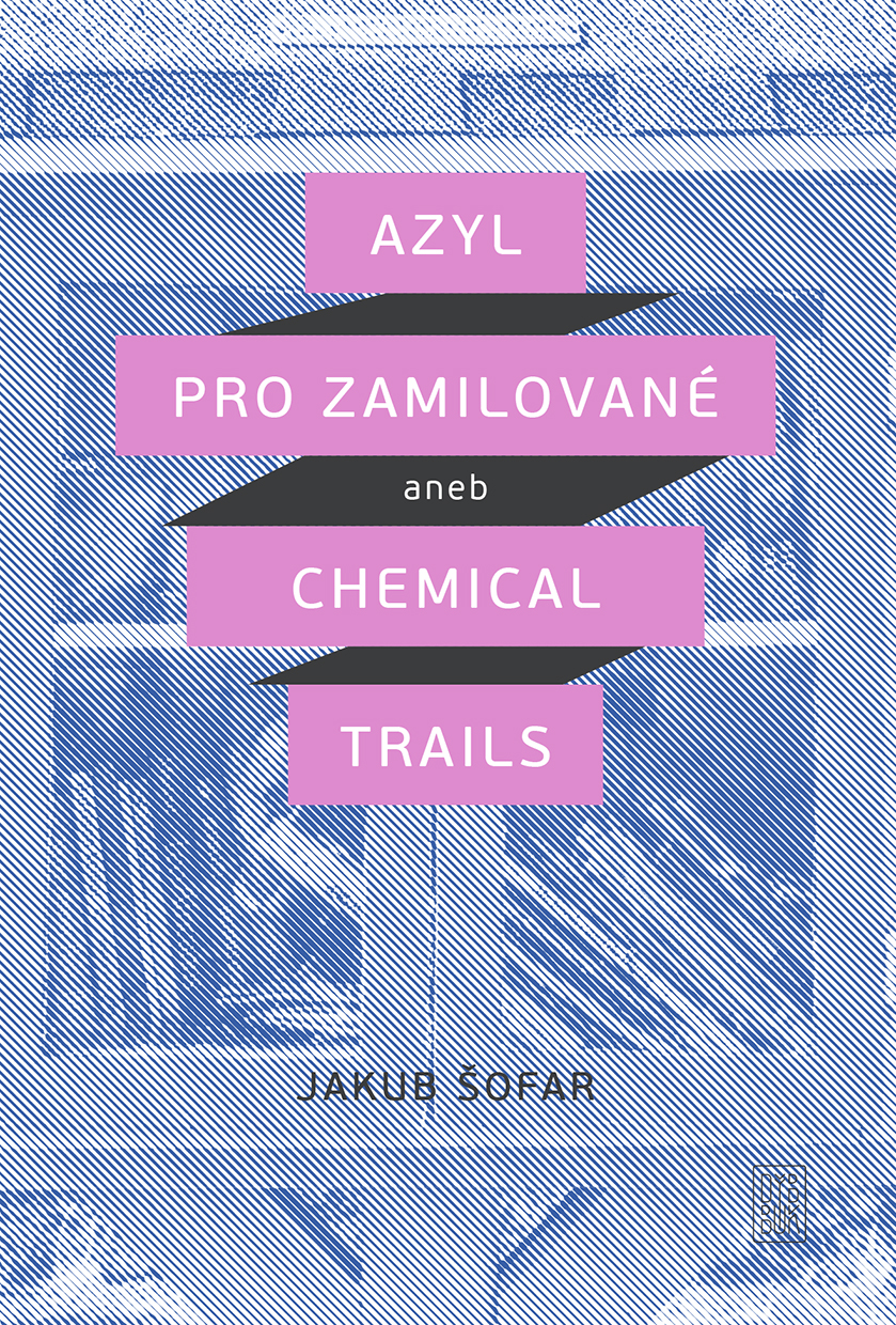 Jakub Šofar: Azyl pro zamilované aneb Chemical Trails  